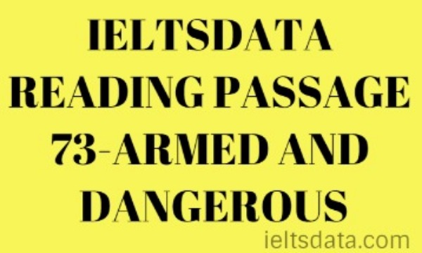 IELTSDATA READING PASSAGE 73-ARMED AND DANGEROUS