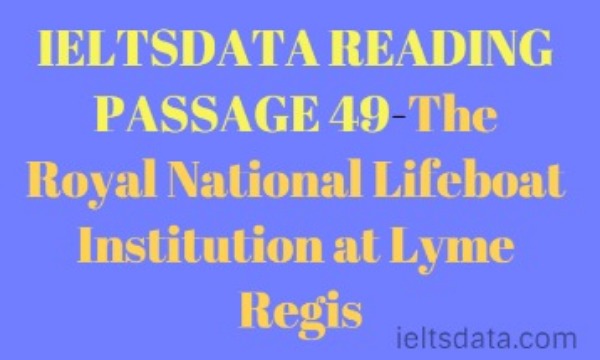 IELTSDATA READING PASSAGE 49-The Royal National Lifeboat Institution at Lyme Regis