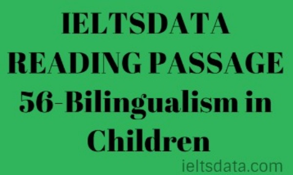 IELTSDATA READING PASSAGE 56-Bilingualism in Children