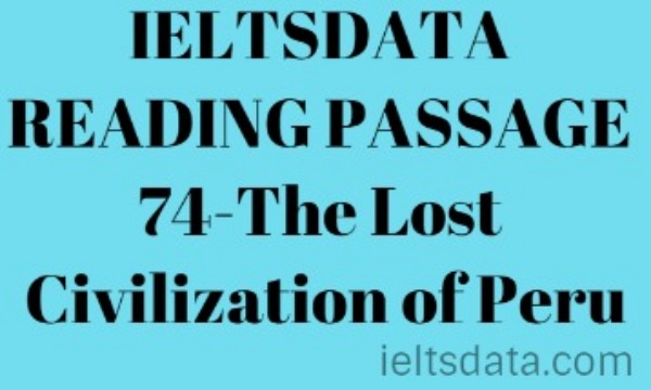 IELTSDATA READING PASSAGE 74-The Lost Civilization of Peru