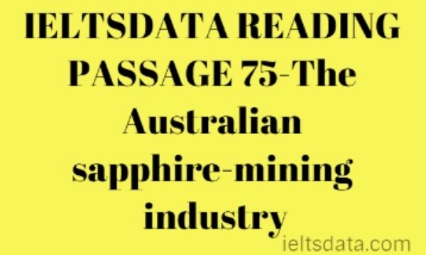 IELTSDATA READING PASSAGE 75-The Australian sapphire-mining industry