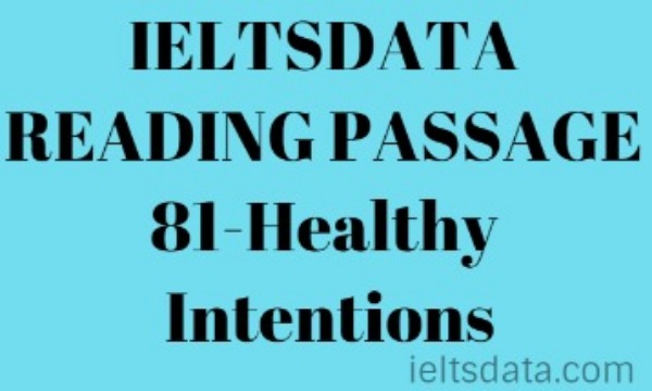 IELTSDATA READING PASSAGE 81-Healthy Intentions