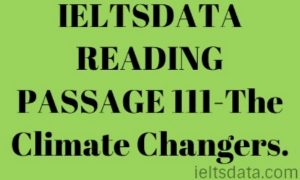 IELTSDATA READING PASSAGE 111-The Climate Changers.
