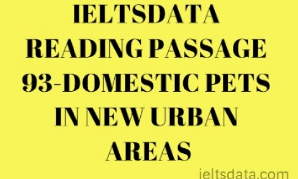 IELTSDATA READING PASSAGE 93-DOMESTIC PETS IN NEW URBAN AREAS