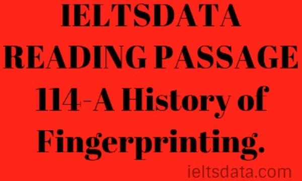 IELTSDATA READING PASSAGE 114-A History of Fingerprinting.