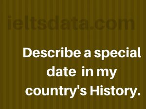 Describe a special date  in my country's History. 