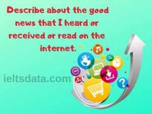 Describe about the good news that I heard or received or read