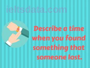 Describe a time when you found something that someone lost. 