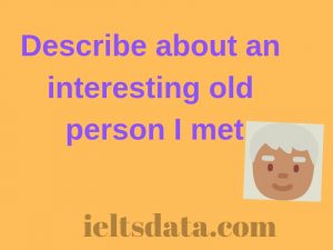Describe about an interesting old person I met
