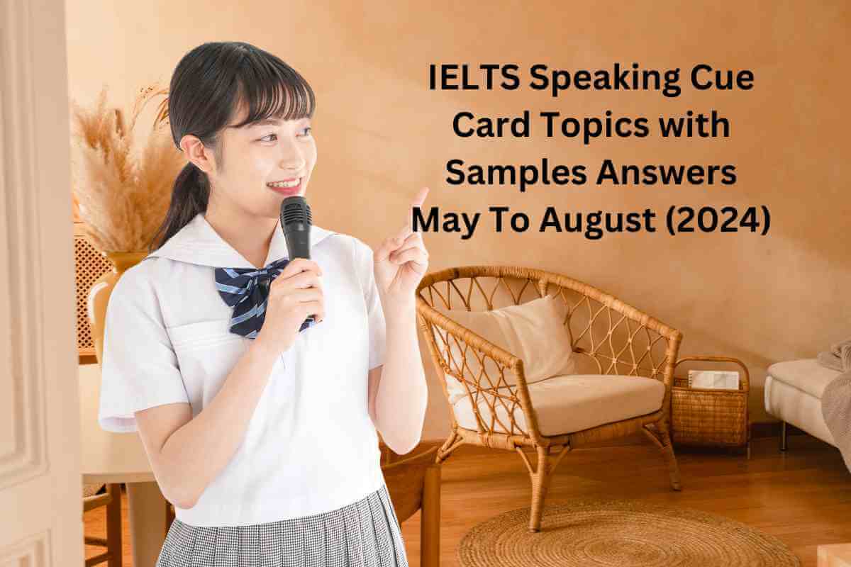 IELTS Speaking Cue Card Topics With Samples Answers May To August 2024