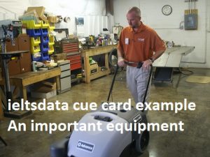 ieltsdata cue card example An important equipment