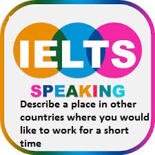 Describe a place in other countries where you would like to work for a short time