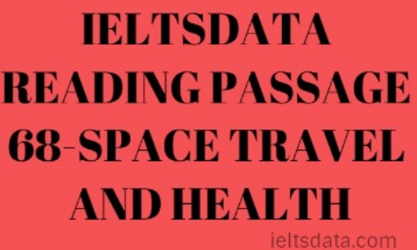 IELTSDATA READING PASSAGE 68-SPACE TRAVEL AND HEALTH