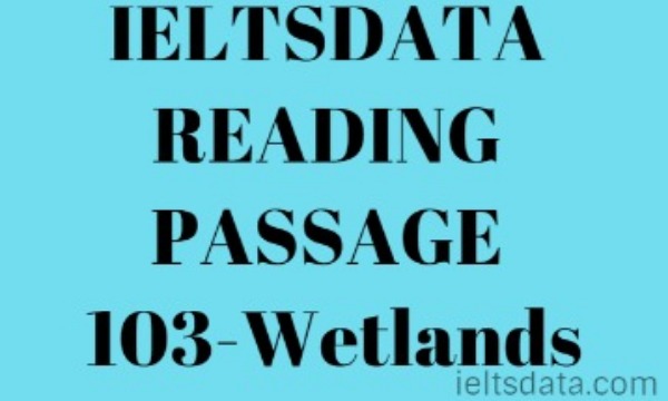 IELTSDATA READING PASSAGE 103-Wetlands