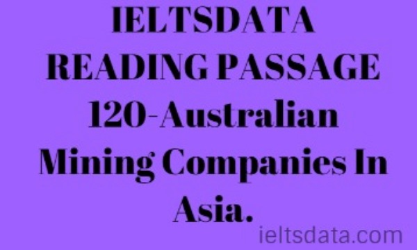 IELTSDATA READING PASSAGE 120-Australian Mining Companies In Asia.