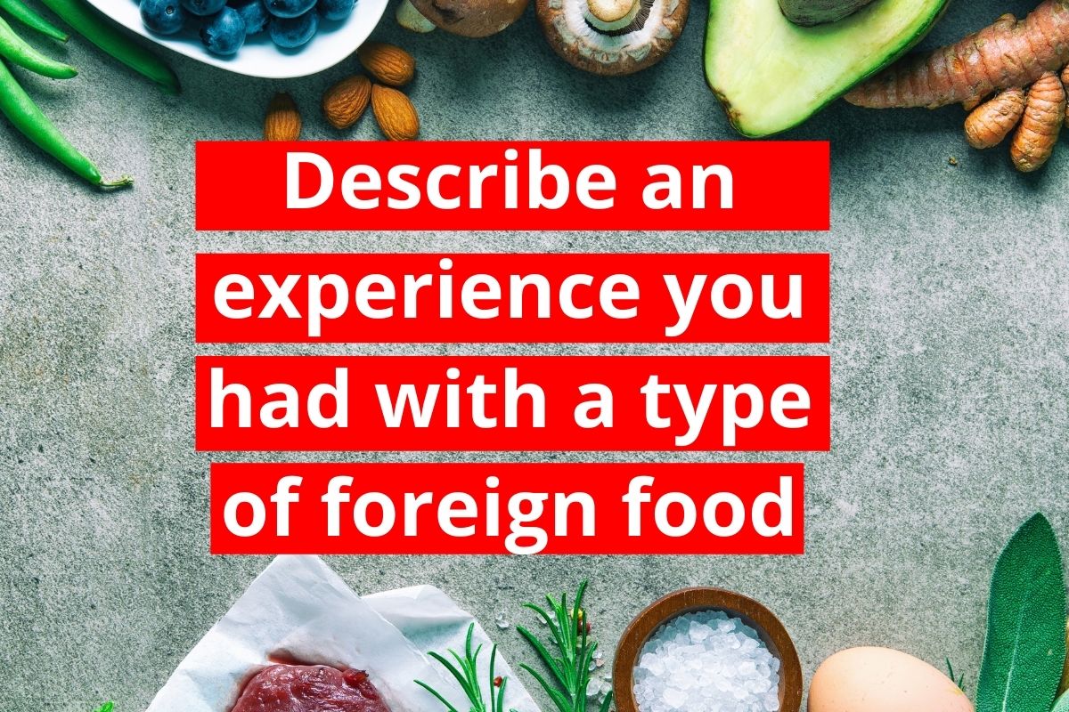 Describe an experience you had with a type of foreign food Thanks to give me such an interesting cue card topic. It happen..