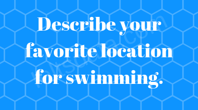 Describe your favorite location for swimming Ielts cue cards