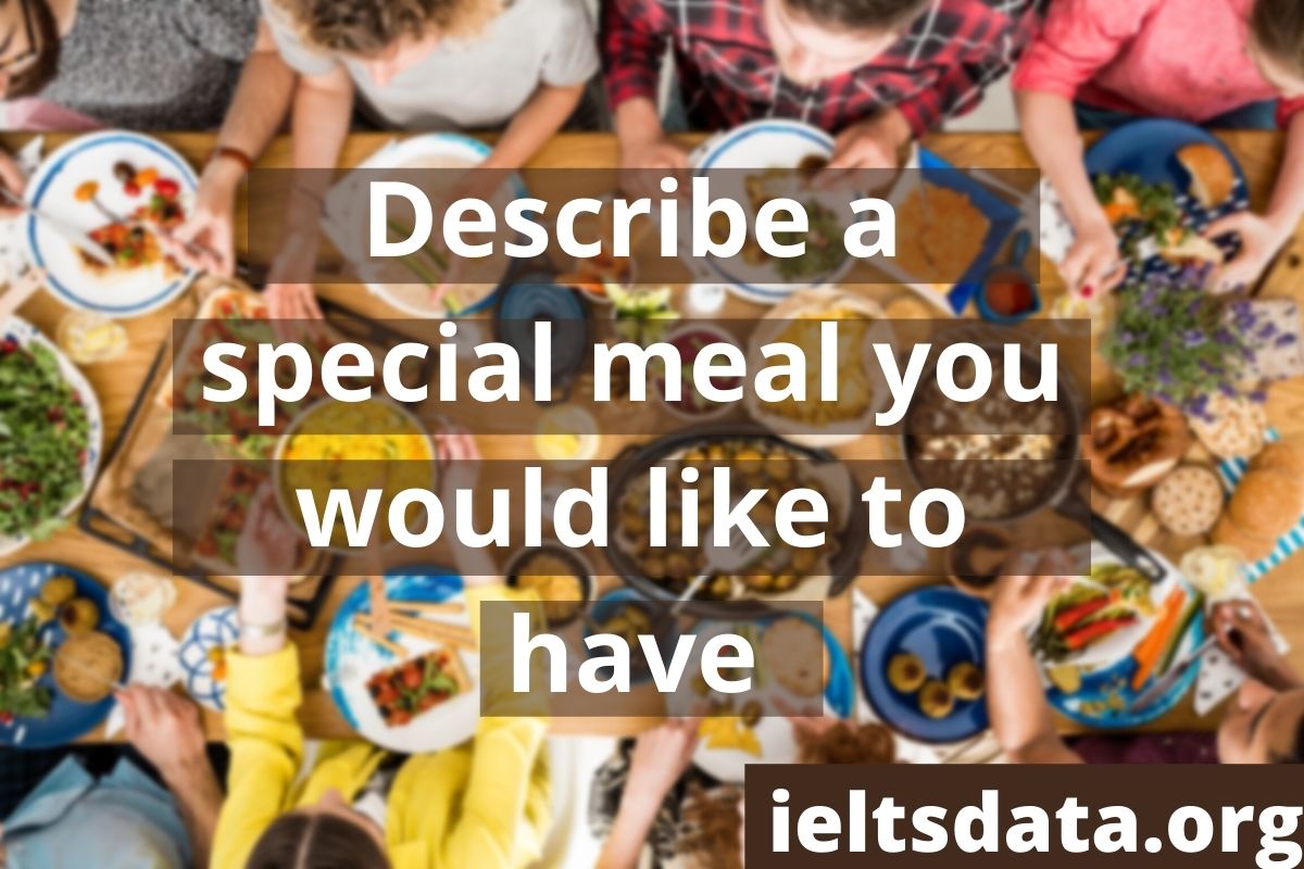 Describe a special meal you would like to have Ielts cue cards Thanks to give me such an interesting cue card topic. I love to eat spicy food