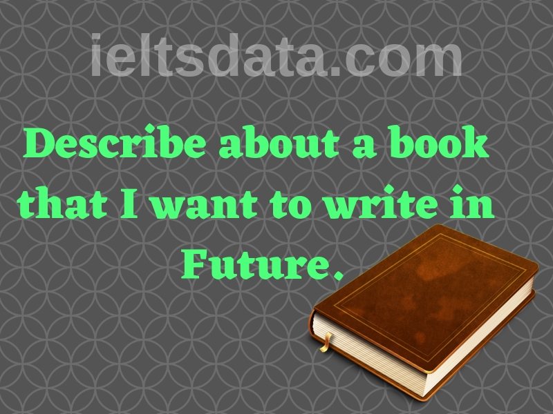 Describe about a book that I want to write in Future.