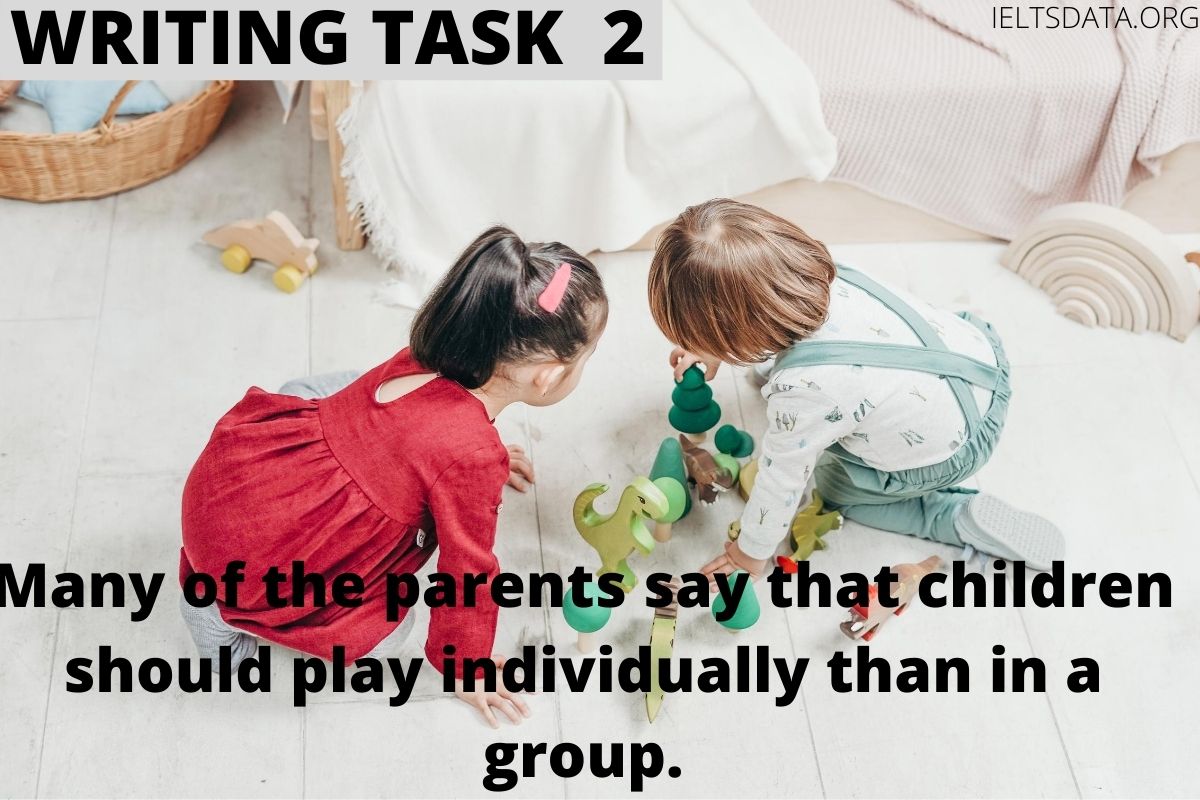 Many of the parents say that children should play individually more than in a group.