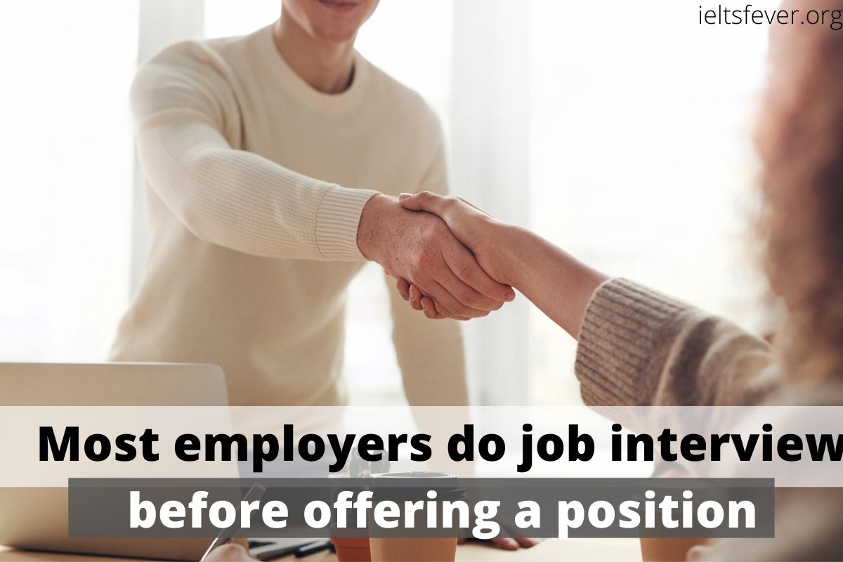 Most employers do job interviews before offering a position to a person.