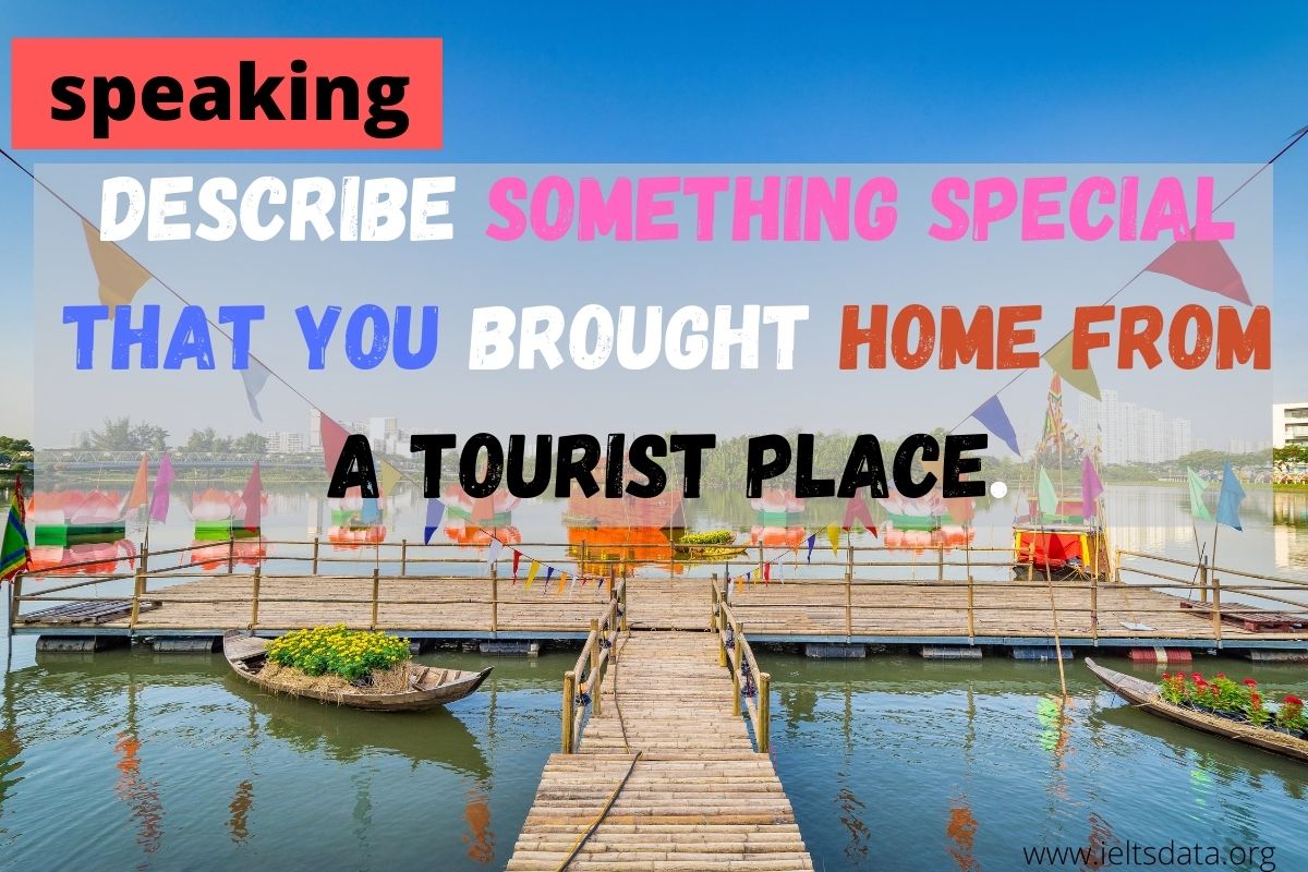 Describe something special that you brought home from a tourist place. (2)