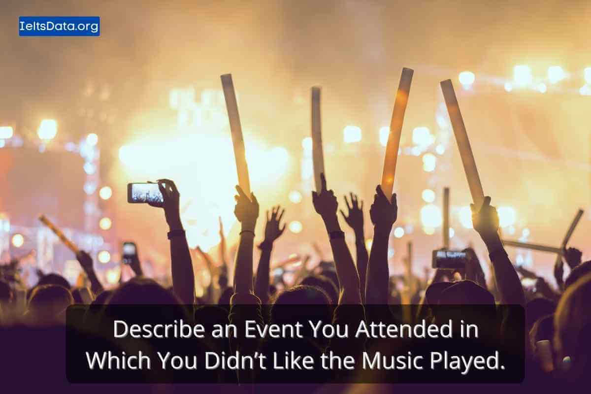 Describe an Event You Attended in Which You Didn’t Like the Music Played.