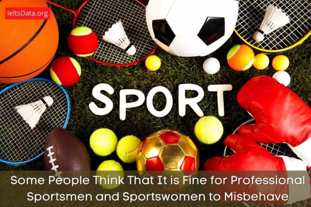 Some People Think That It is Fine for Professional Sportsmen and Sportswomen to Misbehave