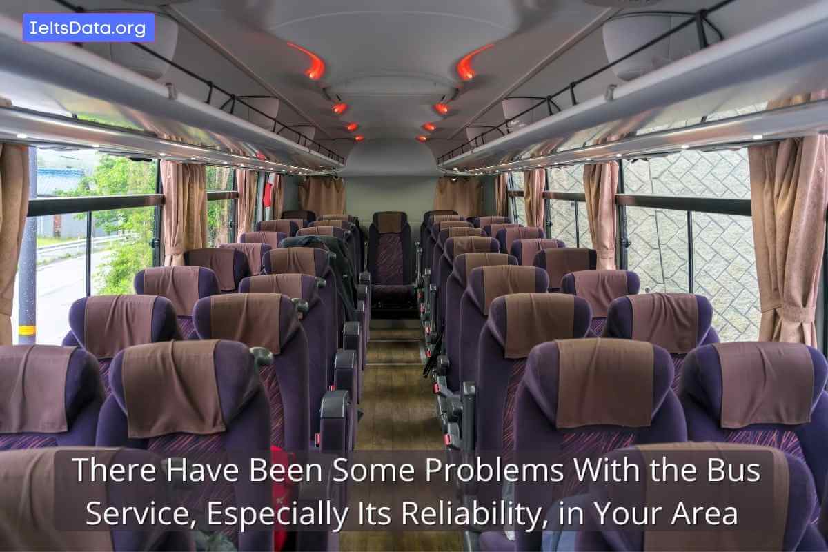 There Have Been Some Problems With the Bus Service, Especially Its Reliability, in Your Area