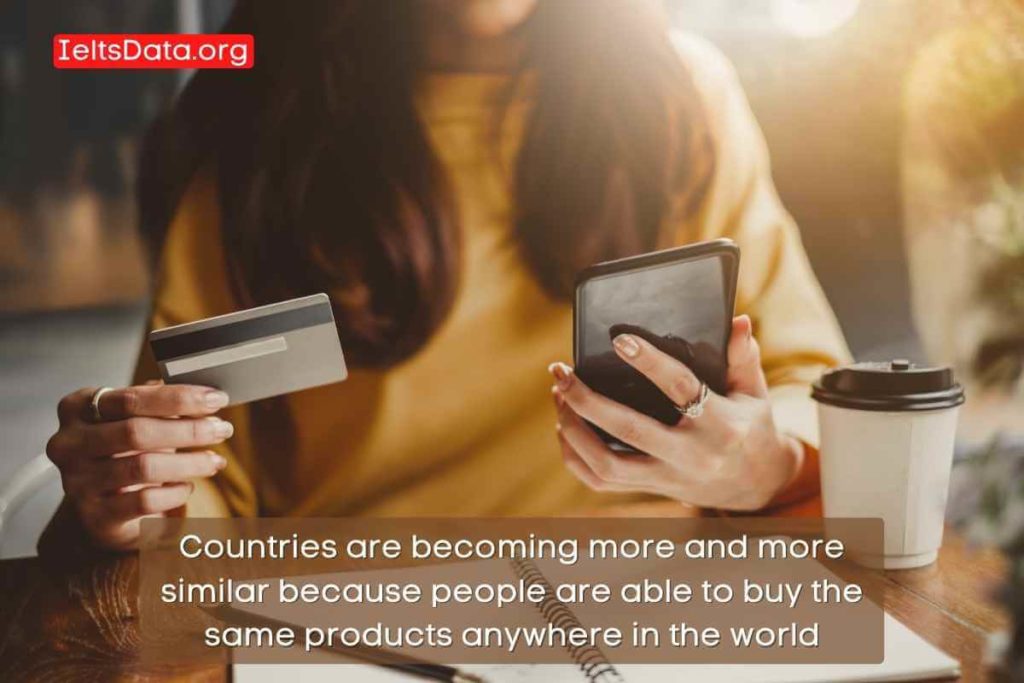 Countries are becoming more and more similar because people are able to buy the same products anywhere in the world