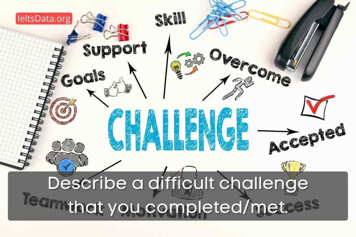 Describe a difficult challenge that you completed/met.