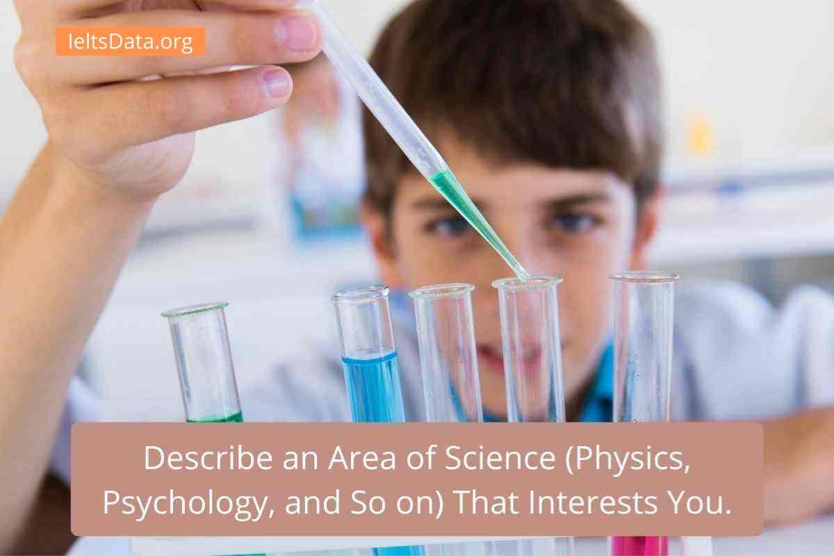 Describe an Area of Science (Physics, Psychology, and So on) That Interests You. (3)