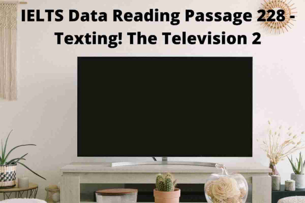 IELTS Data Reading Passage 228 - Texting! The Television 2