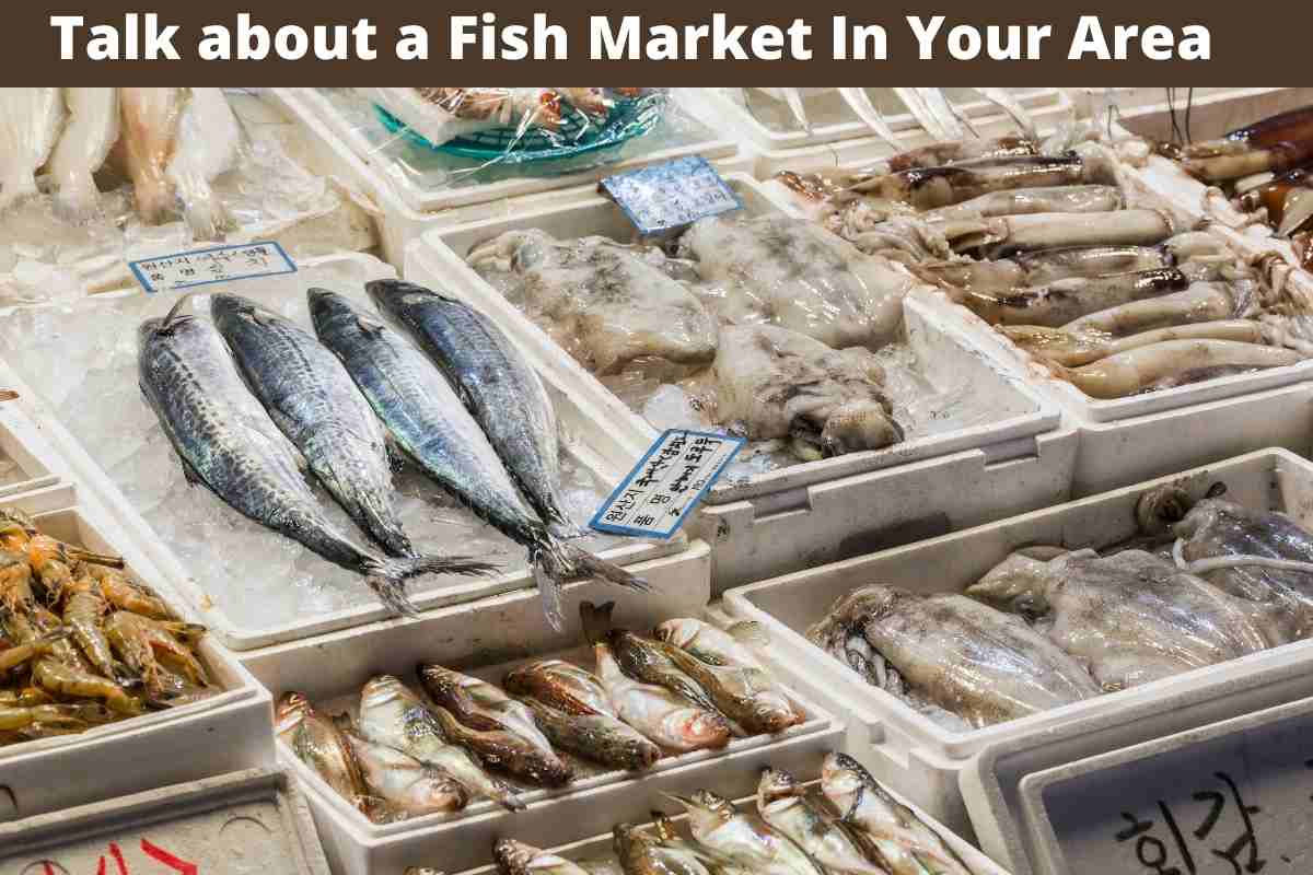 Talk about a Fish Market In Your Area