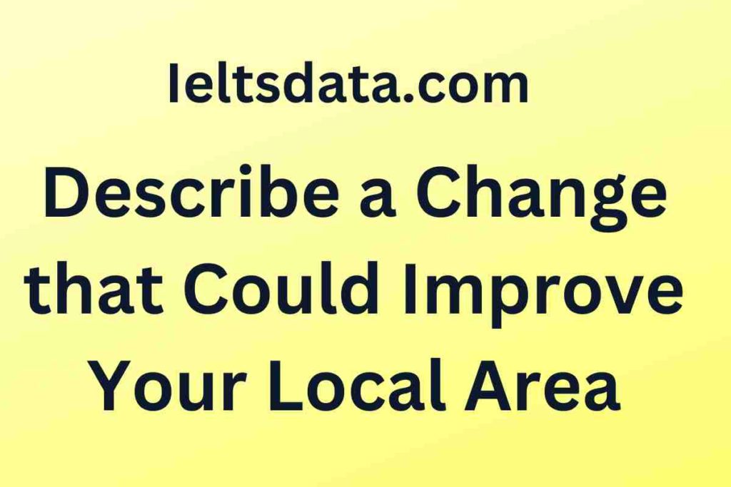 Describe a Change that Could Improve Your Local Area