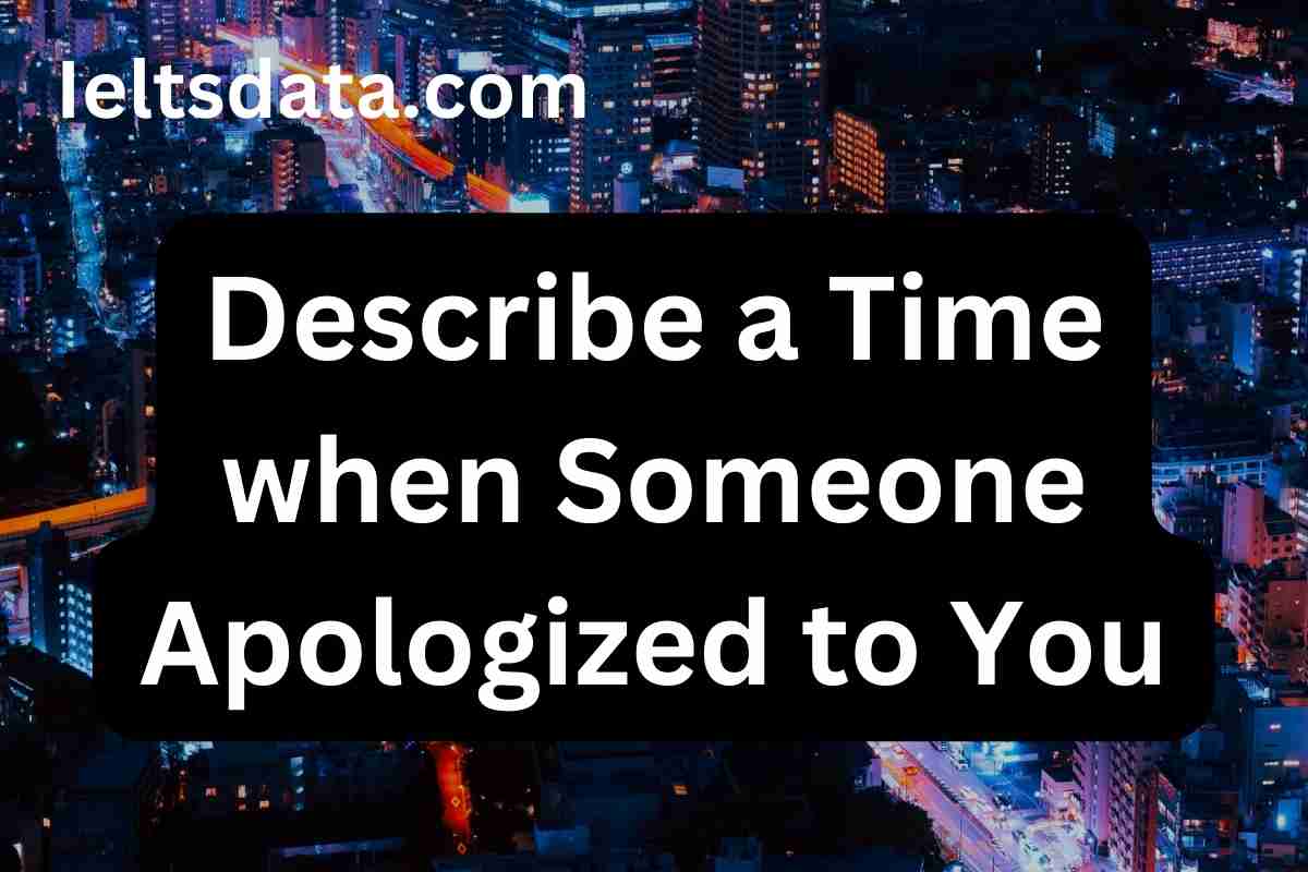 Describe a Time when Someone Apologized to You Recent Speaking Test