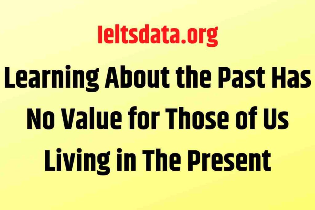 Learning About the Past Has No Value for Those of Us Living in The Present