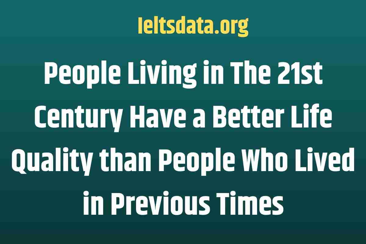 People Living in The 21st Century Have a Better Life Quality than People Who Lived in Previous Times