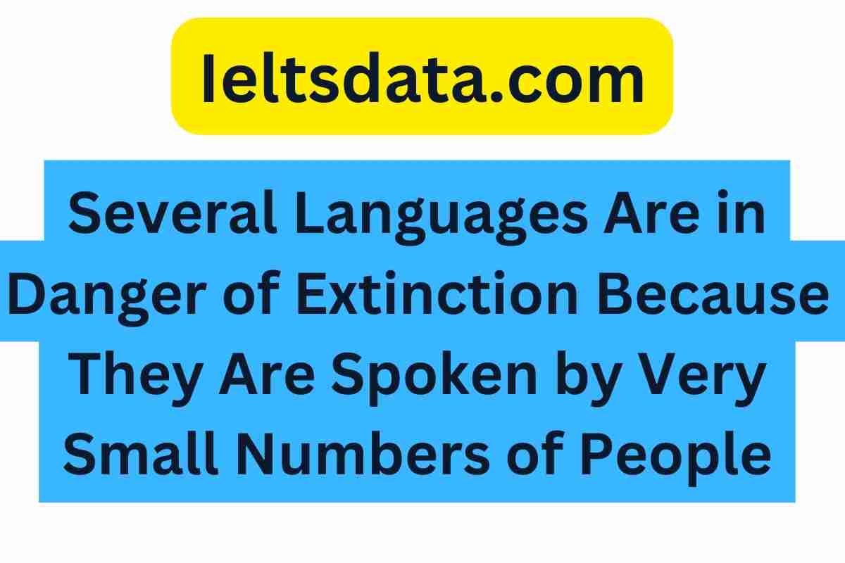 Several Languages Are in Danger of Extinction Because They Are Spoken by Very Small Numbers of People