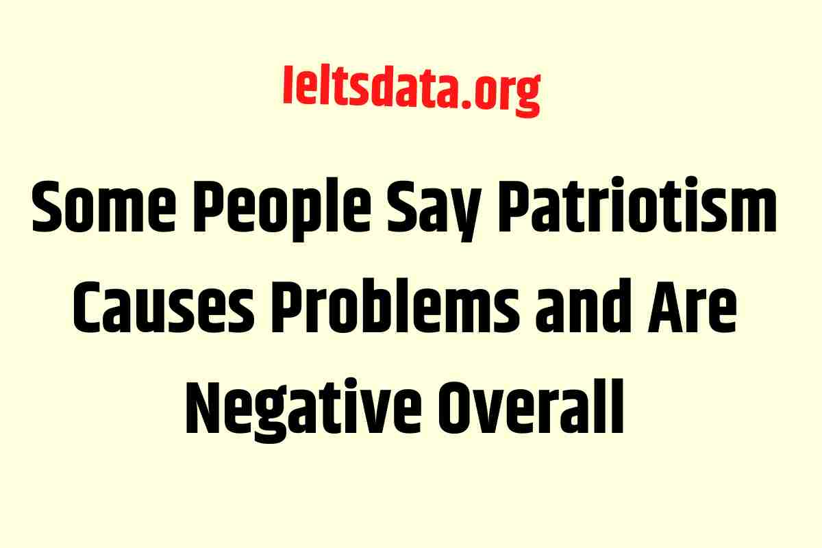 Some People Say Patriotism Causes Problems and Are Negative OverallSome People Say Patriotism Causes Problems and Are Negative Overall