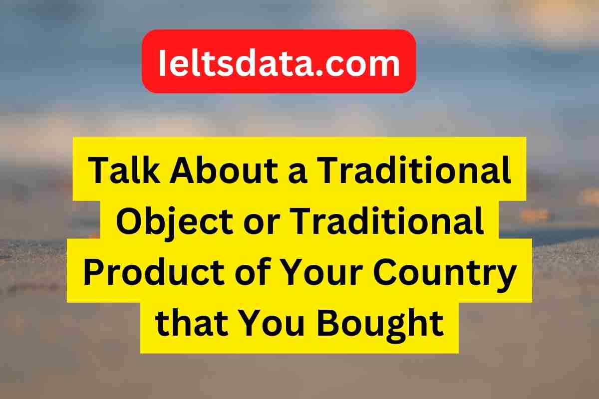 Talk About a Traditional Object or Traditional Product of Your Country that You Bought