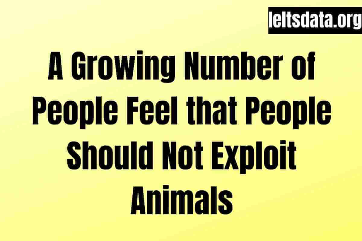 A Growing Number of People Feel that People Should Not Exploit Animals Writing Task 2 (1)