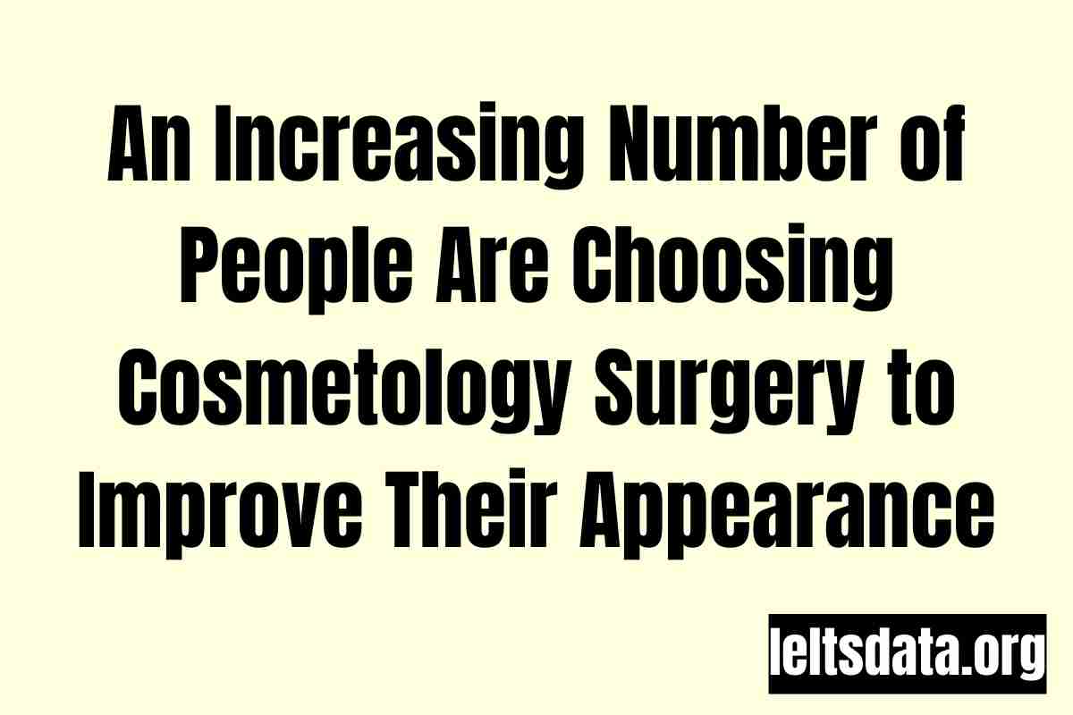 An Increasing Number of People Are Choosing Cosmetology Surgery to Improve Their Appearance