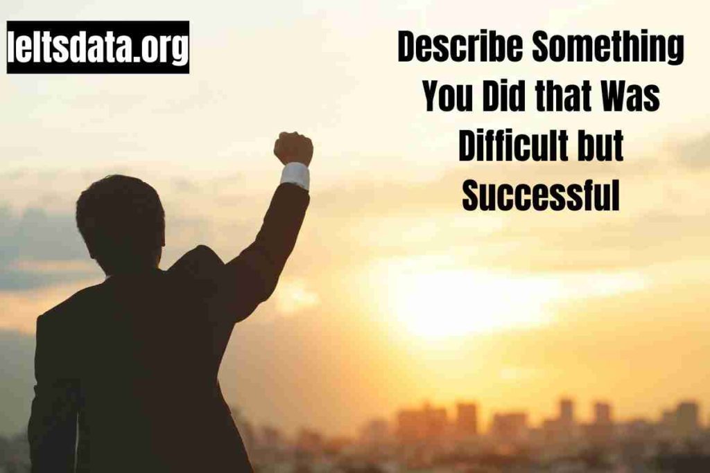 Describe Something You Did that Was Difficult but Successful