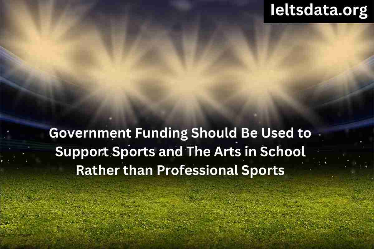 Government Funding Should Be Used to Support Sports and The Arts in School Rather than Professional Sports