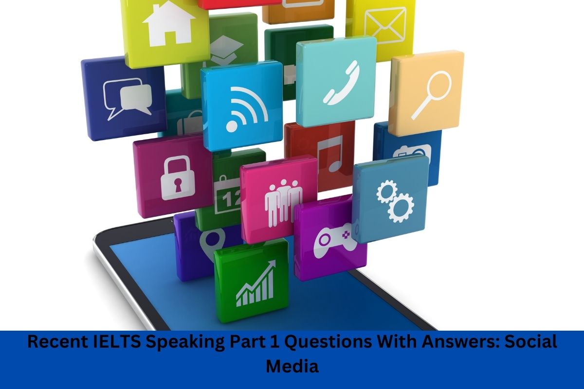 Recent IELTS Speaking Part 1 Questions With Answers: Social Media