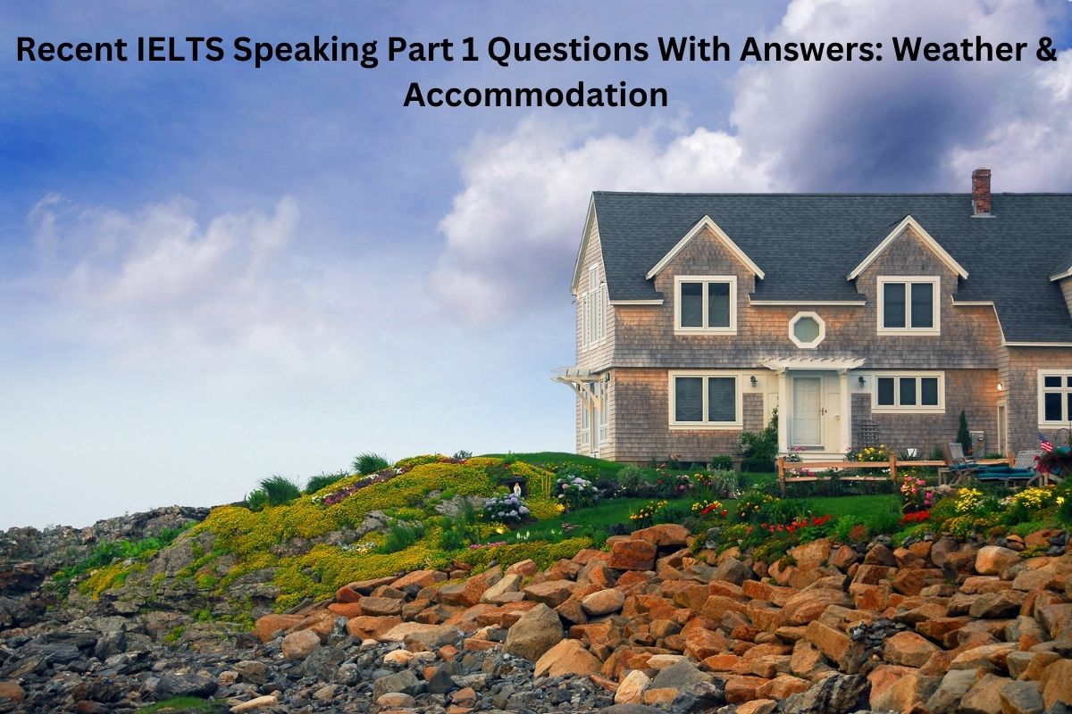 Recent IELTS Speaking Part 1 Questions With Answers Weather & Accommodation