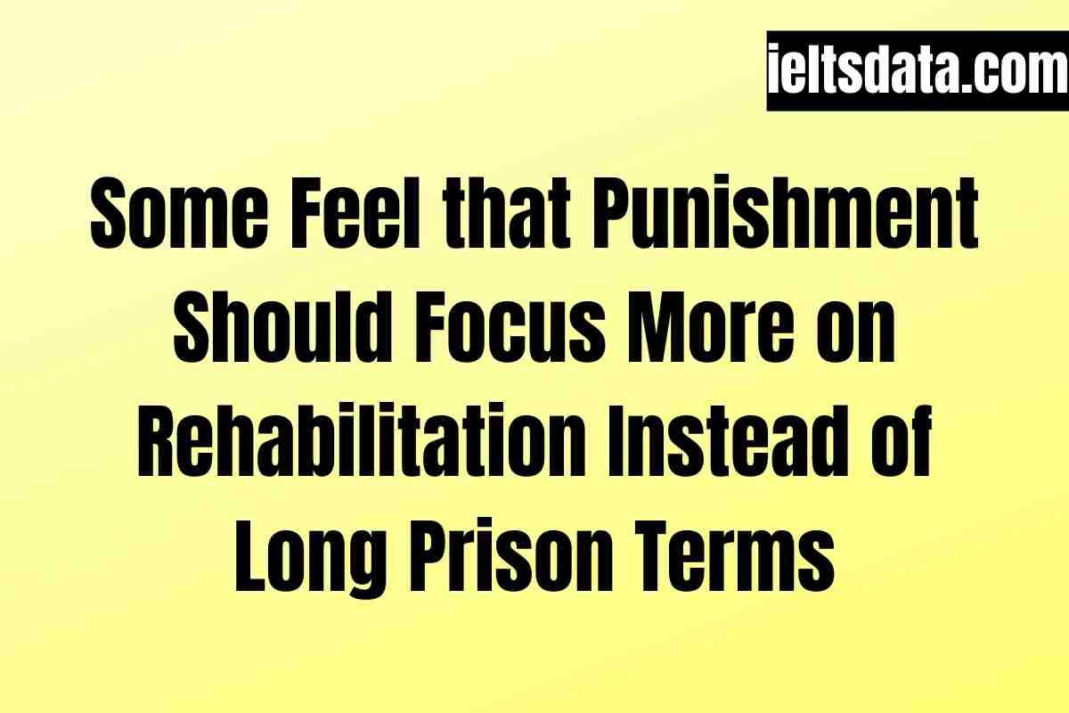 Some Feel that Punishment Should Focus More on Rehabilitation Instead of Long Prison Terms