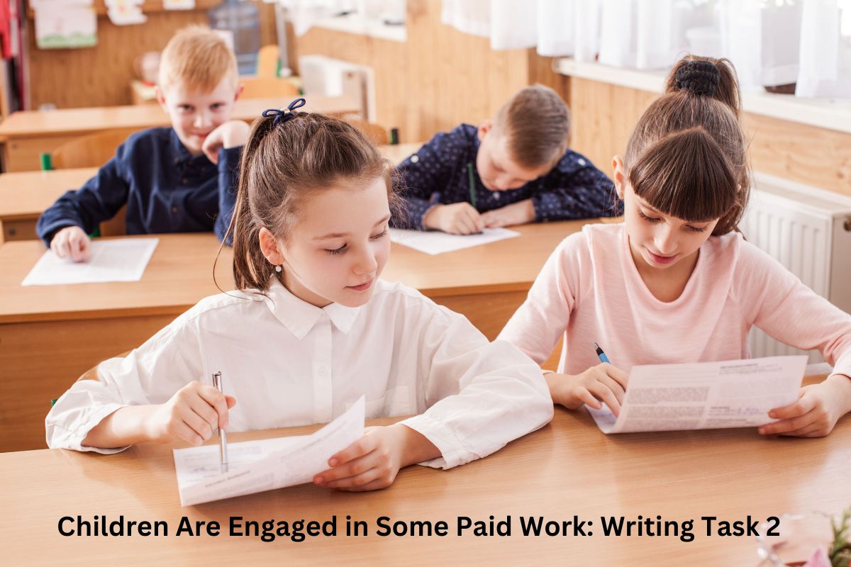 Children Are Engaged in Some Paid Work: Writing Task 2