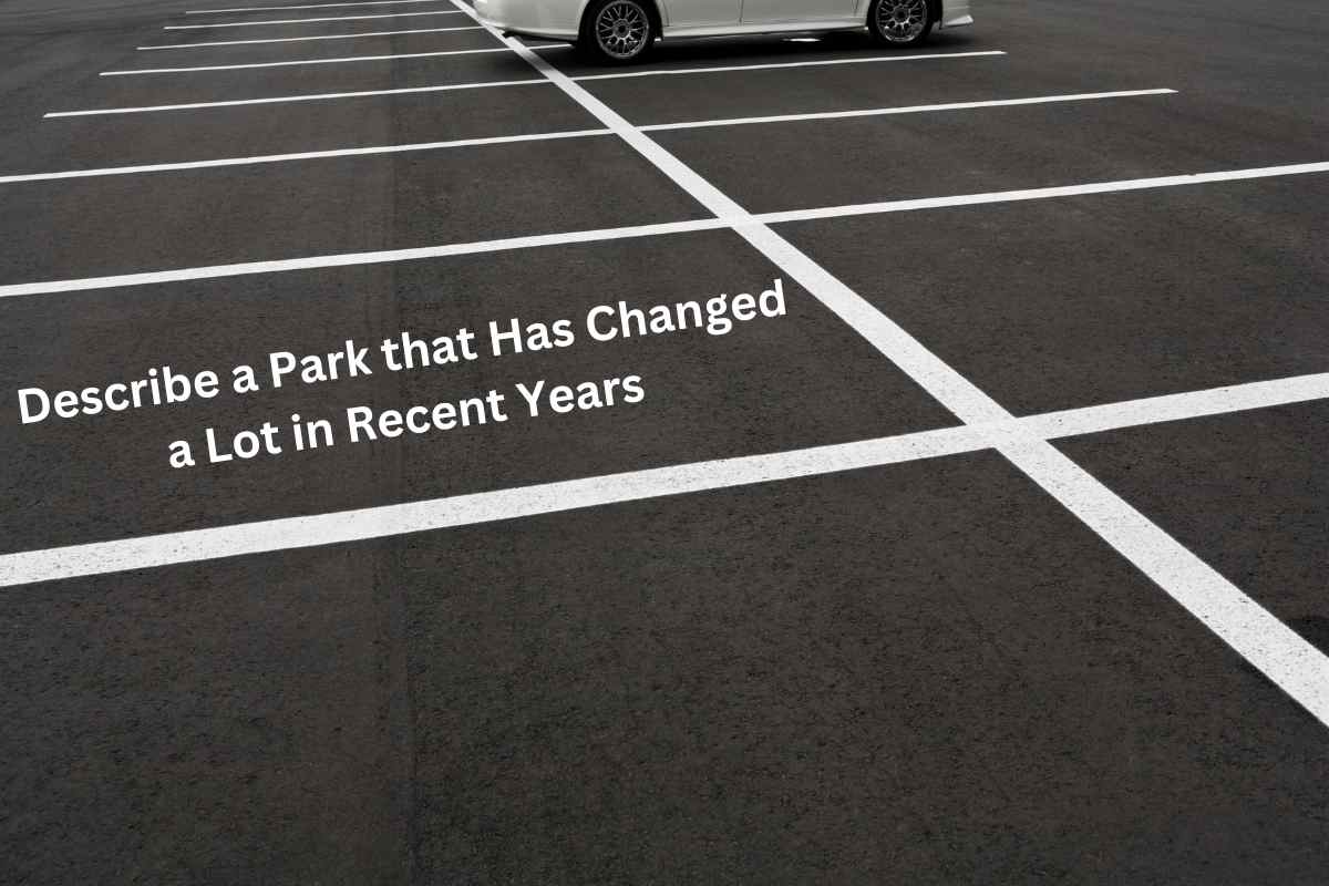 Describe a Park that Has Changed a Lot in Recent Years